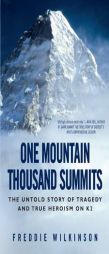 One Mountain Thousand Summits: The Untold Story of Tragedy and True Heroism on K2 by Freddie Wilkinson Paperback Book