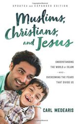 Muslims, Christians, and Jesus: Understanding the World of Islam and Overcoming the Fears That Divide Us by Carl Medearis Paperback Book