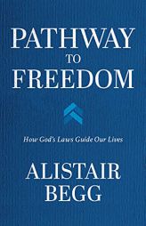 Pathway to Freedom: How God's Laws Guide Our Lives by Alistair Begg Paperback Book