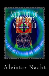 Sanctum of Shadows Volume III: Spiritus Occultus (Volume 3) by Aleister Nacht Paperback Book