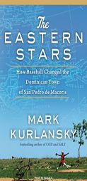 The Eastern Stars: How Baseball Changed the Dominican Town of San Pedro de Macoris by Mark Kurlansky Paperback Book