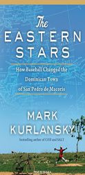 The Eastern Stars: How Baseball Changed the Dominican Town of San Pedro de Macoris by Mark Kurlansky Paperback Book