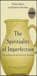 The Spirituality of Imperfection: Storytelling and the Search for Meaning by Katherine Ketcham Paperback Book