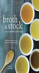 Broth and Stock from the Nourished Kitchen: Wholesome Master Recipes and How to Cook with Them by Jennifer McGruther Paperback Book