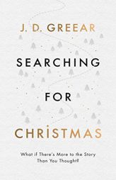 Searching for Christmas: What If There's More to the Story Than You Thought? by J. D. Greear Paperback Book