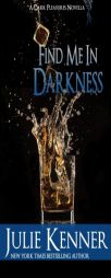 Find Me In Darkness: Mal and Christina's Story, Part 1 (Dark Pleasures) (Volume 1) by Julie Kenner Paperback Book
