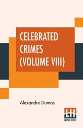 Celebrated Crimes (Volume VIII) by Alexandre Dumas Paperback Book