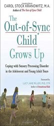 The Out-Of-Sync Child Grows Up: Coping with Sensory Processing Disorder in the Adolescent and Young Adult Years by Carol Kranowitz Paperback Book