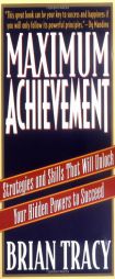 Maximum Achievement: Strategies and Skills That Will Unlock Your Hidden Powers to Succeed by Brian Tracy Paperback Book