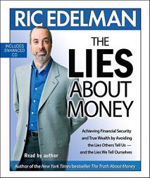 The Lies about Money: Achieving Financial Security and True Wealth by Avoiding the Lies Others Tell Us-- And the Lies We Tell Ourselves by Ric Edelman Paperback Book