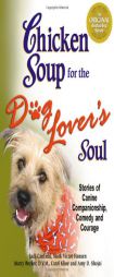 Chicken Soup for the Dog Lover's Soul: Stories of Canine Companionship, Comedy and Courage by Jack Canfield Paperback Book