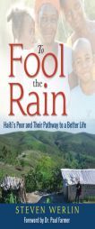 To Fool The Rain: Haiti's Poor and their Pathway to a Better Life by Steven Werlin Paperback Book