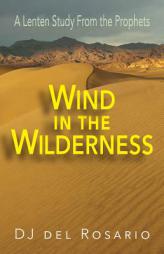 Wind in the Wilderness: A Lenten Study From the Prophets by Dj Del Rosario Paperback Book