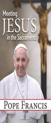 Meeting Jesus in the Sacraments by Pope Francis Paperback Book
