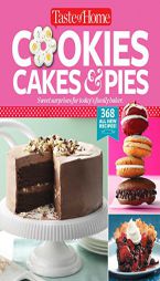 Taste of Home Cookies, Pies, & Cakes: Bake Up 368 Sweet Sensations with Three Cookbooks in One! by Editors at Taste of Home Paperback Book