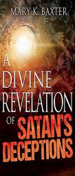 A Divine Revelation of Satan's Deceptions by Mary K. Baxter Paperback Book