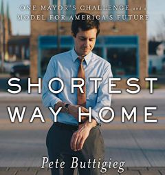 Shortest Way Home: One Mayor's Challenge and a Model for America's Future by  Paperback Book