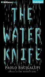 The Water Knife: A Novel by Paolo Bacigalupi Paperback Book