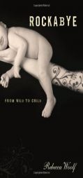 Rockabye: From Wild to Child by Rebecca Woolf Paperback Book