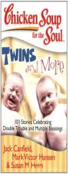 Chicken Soup for the Soul: Twins and More: 101 Stories Celebrating Double Trouble and Multiple Blessings by Jack Canfield Paperback Book