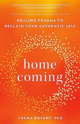 Homecoming: Healing Trauma to Reclaim Your Authentic Self by Thema Bryant Paperback Book