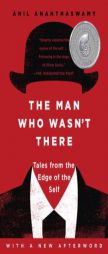The Man Who Wasn't There: Tales from the Edge of the Self by Anil Ananthaswamy Paperback Book