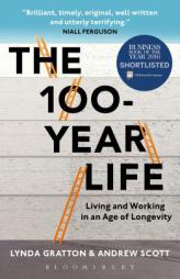 The 100-Year Life: Living and Working in an Age of Longevity by Lynda Gratton Paperback Book
