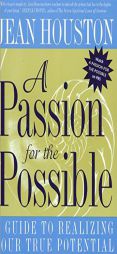A Passion for the Possible: A Guide to Realizing Your True Potential by Jean Houston Paperback Book