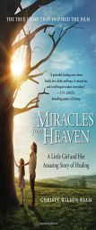 Miracles from Heaven: A Little Girl and Her Amazing Story of Healing by Christy Wilson Beam Paperback Book