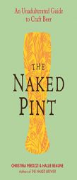 The Naked Pint: An Unadulterated Guide to Craft Beer by Christina Perozzi Paperback Book