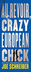 Au Revoir, Crazy European Chick by Joe Schreiber Paperback Book