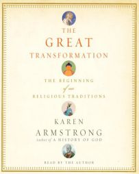 The Great Transformation: The Beginning of Our Religious Traditions by Karen Armstrong Paperback Book