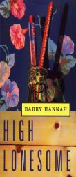 High Lonesome by Barry Hannah Paperback Book