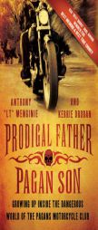 Prodigal Father, Pagan Son: Growing Up Inside the Dangerous World of the Pagans Motorcycle Club by Anthony 
