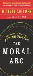 The Moral Arc: How Science Makes Us Better People by Michael Shermer Paperback Book