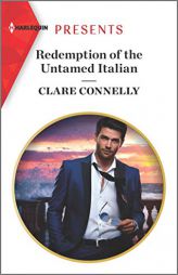 Redemption of the Untamed Italian by Clare Connelly Paperback Book