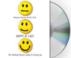 Happy at Last: The Thinking Person's Guide to Finding Joy by Richard O'Connor Paperback Book