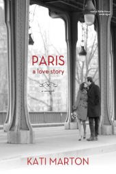 Paris: A Love Story; A Memoir by Kati Marton Paperback Book
