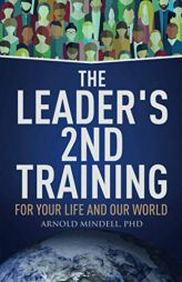 The Leader's 2nd Training: For Your Life and Our World by Arnold Mindell Paperback Book