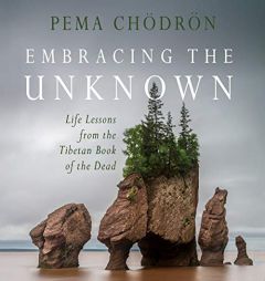 Embracing the Unknown: Life Lessons from the Tibetan Book of the Dead by Pema Chodron Paperback Book
