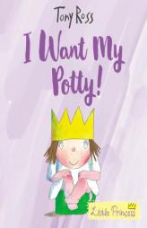 I Want My Potty! (Little Princess) by Tony Ross Paperback Book