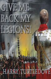 Give Me Back My Legions!: A Novel of Ancient Rome by Harry Turtledove Paperback Book