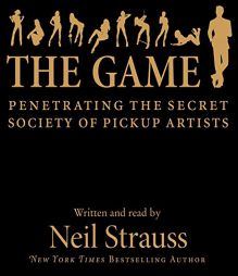 The Game: Penetrating the Secret Society of Pickup Artists by Neil Strauss Paperback Book