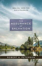 The Assurance of Salvation: Biblical Hope for Our Struggles by Robert A. Peterson Paperback Book