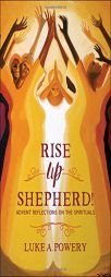 Rise Up, Shepherd!: Advent Reflections on the Spirituals by Luke A. Powery Paperback Book