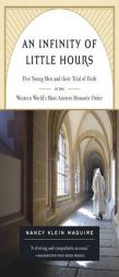 An Infinity of Little Hours: Five Young Men and Their Trial of Faith in the Western World's Most Austere Monastic Order by Nancy Klein Maguire Paperback Book