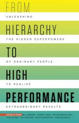 From Hierarchy to High Performance: Unleashing the Hidden Superpowers of Ordinary People to Realize Extraordinary by Doug Kirkpatrick Paperback Book