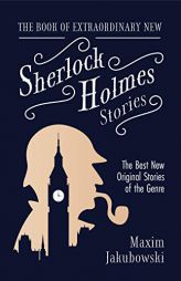 The Book of Extraordinary New Sherlock Holmes Stories: The Best New Original Stores of the Genre (Detective Mystery Book, Gift for Crime Lovers) by Maxim Jakubowski Paperback Book