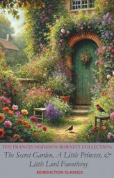 The Frances Hodgson Burnett Collection: The Secret Garden, A Little Princess, and Little Lord Fauntleroy by Frances Hodgson Burnett Paperback Book