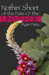 Nothin' Short of the Fate O' the Universe by Ryan Falls Paperback Book